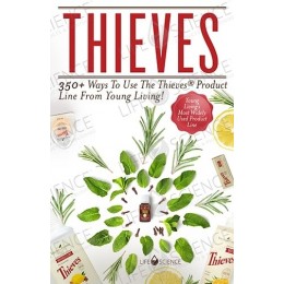 Thieves: 350 Ways To Use The Thieves Product Line From Young Living